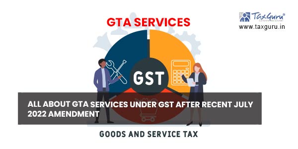 Gta Services Under Gst After Recent July Amendment