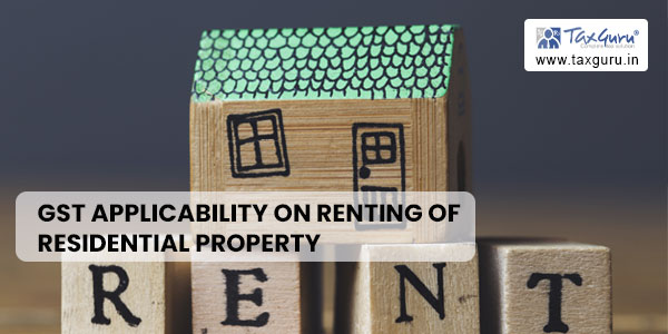 Decoding GST Applicability On Renting Of Residential Property