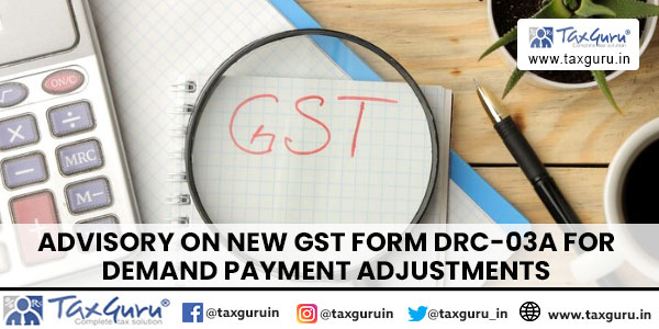 Advisory On New Gst Form Drc A For Demand Payment Adjustments