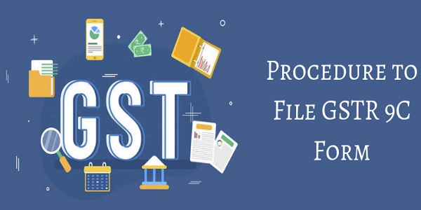 Procedure to File GSTR 9C Form gst