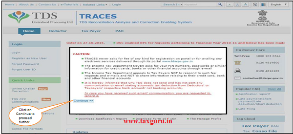 Taxpayer has to visit the website www.tdscpc.gov.in. TRACES homepage will appear , click on “Continue” to proceed further