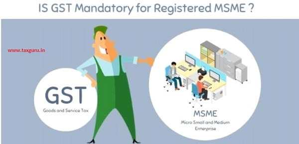 Is GST mandatory for Registered MSME?