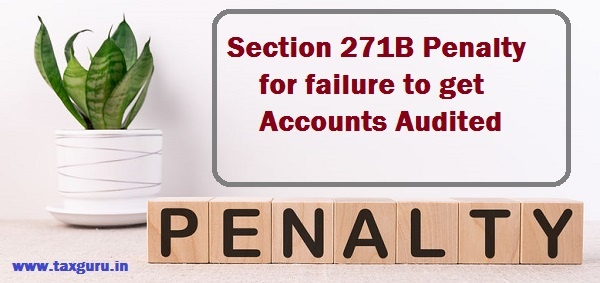 Section 271B Penalty for failure to get accounts audited