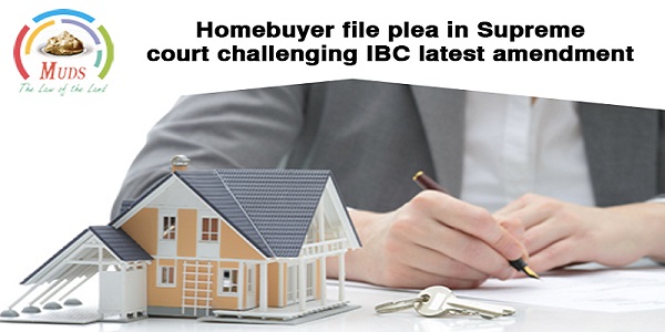 Homebuyers file plea in Supreme Court challenging IBC’s latest Amendments