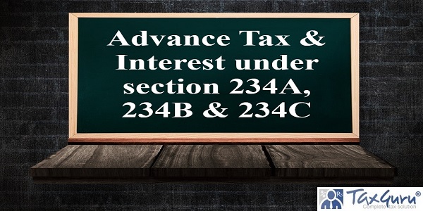 Advance Tax & Interest under section 234A, 234B & 234C