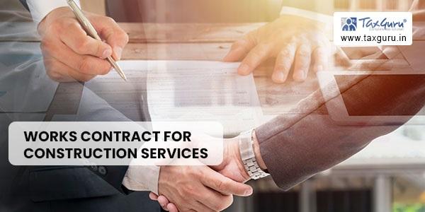Demystifying the Subject of ITC on Construction and Works Contract Services