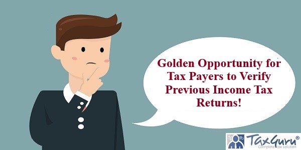 Golden Opportunity for Tax Payers to Verify Previous Income Tax Returns!