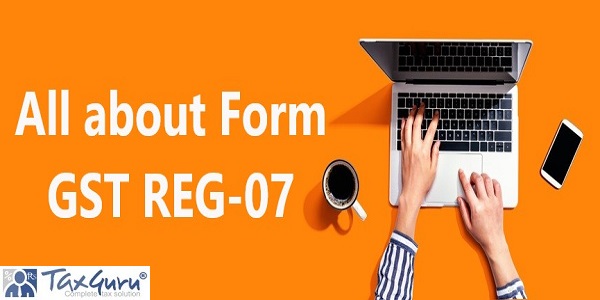 All about Form GST REG-07