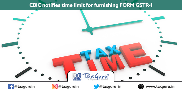 CBIC notifies time limit for furnishing FORM GSTR-1