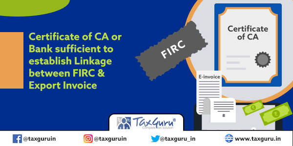 Certificate of CA or Bank sufficient to establish Linkage between FIRC & Export Invoice