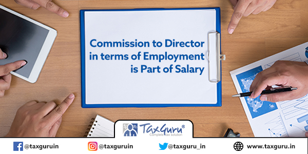 Commission to Director in terms of Employment is Part of Salary