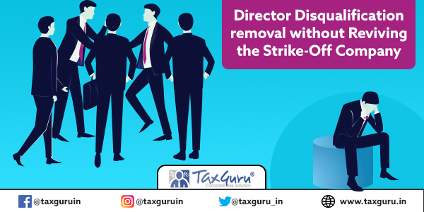 Director Disqualification removal without Reviving the Strike-Off Company