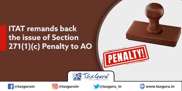 ITAT remands back the issue of Section 271(1)(c) Penalty to AO