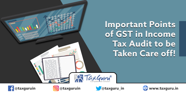 Important Points of GST in Income Tax Audit to be Taken Care off!