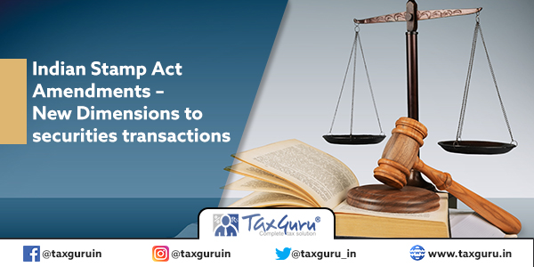 Indian Stamp Act Amendments – New Dimensions to securities transactions