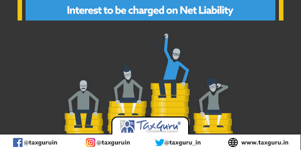 Interest to be charged on Net Liability