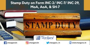 FAQs on Stamp Duty on Form INC2/ INC7/ INC29, MoA, AoA, & SH7