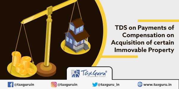 TDS on Payments of Compensation on Acquisition of certain Immovable Property