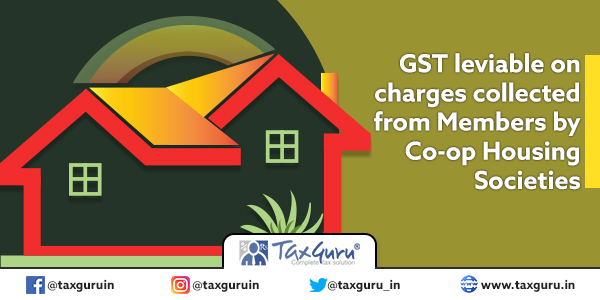 GST leviable on charges collected from Members by Co-op Housing Societies