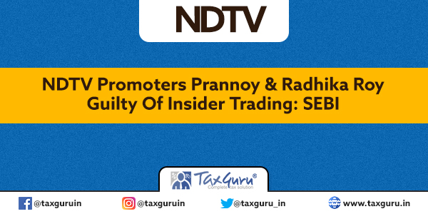 NDTV Promoters Prannoy & Radhika Roy Guilty Of Insider Trading SEBI