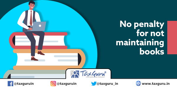 No penalty for not maintaining books