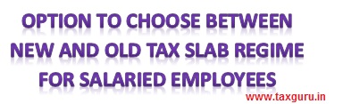 Option To Choose Between New And Old Tax Slab Regime For Salaried Employees
