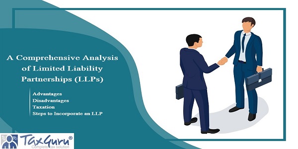 A Comprehensive Analysis of Limited Liability Partnerships (LLPs) - Advantages, Disadvantages, Taxation & Steps to Incorporate an LLP