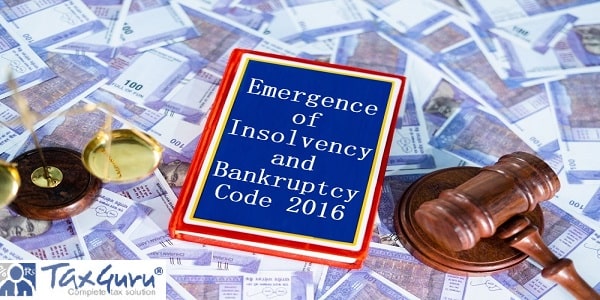 Emergence of Insolvency and Bankruptcy Code 2016