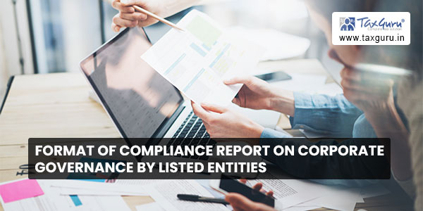 Format of compliance report on Corporate Governance by Listed Entities