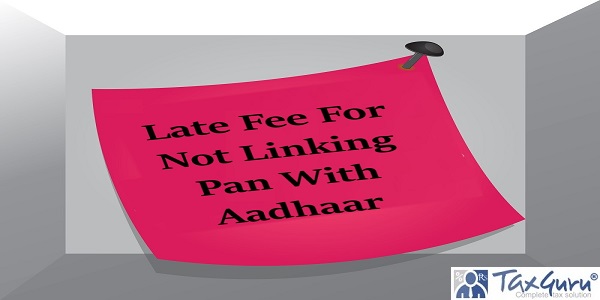 Late Fee For Not Linking Pan With Aadhaar