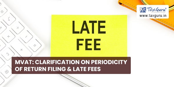 MVAT Clarification on periodicity of return filing & Late Fees