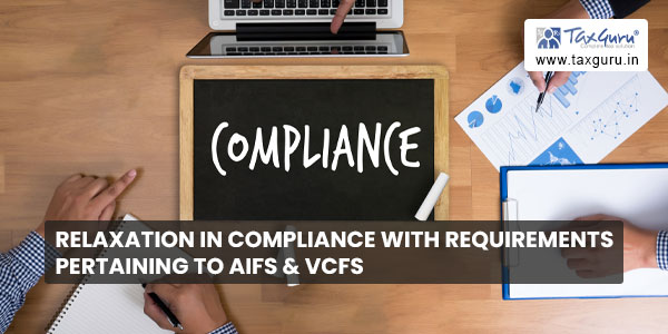 Relaxation in compliance with requirements pertaining to AIFs & VCFs