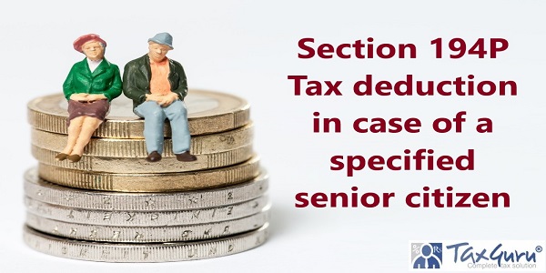 Section 194P Tax deduction in case of a specified senior citizen