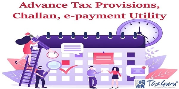 Advance Tax Provisions, Challan, e-payment Utility