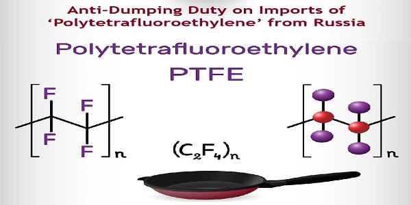 Anti-dumping duty on imports of ‘Polytetrafluoroethylene’ from Russia