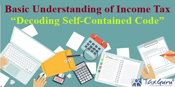 Basic Understanding of Income Tax- Decoding Self-Contained Code