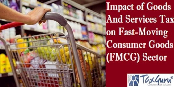 Impact of Goods And Services Tax on Fast-Moving Consumer Goods (FMCG) Sector
