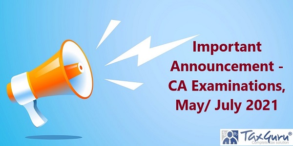 Important Announcement - CA Examinations, May/ July 2021