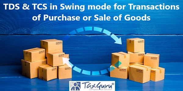 TDS & TCS in Swing mode for Transactions of Purchase or Sale of Goods