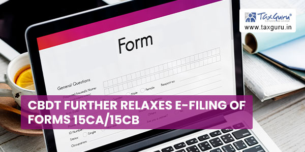 CBDT further relaxes e-filing of Forms 15CA15CB