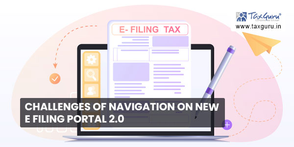 Challenges of Navigation on New E Filing Portal 2.0