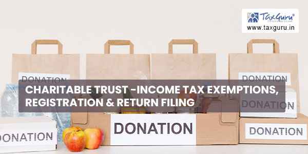 Charitable Trust -Income Tax Exemptions, Registration & Return Filing