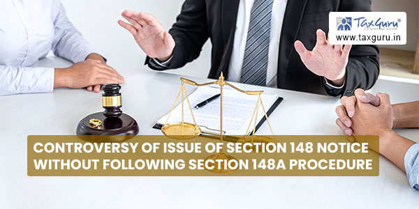 Controversy of Issue of Section 148 notice without following section 148A procedure