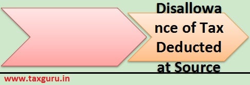 Disallowance for Non deduction of Tax at Source