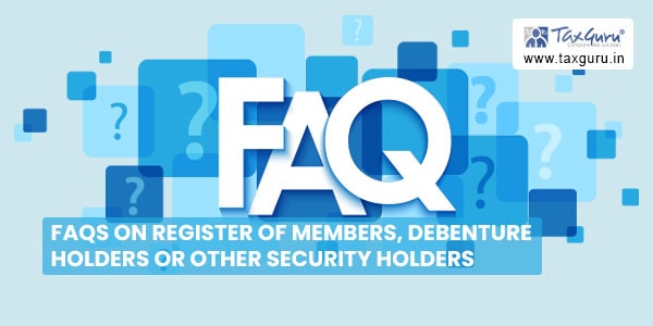 FAQs on Register of Members, Debenture Holders or Other Security Holders