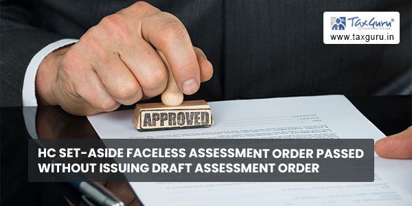 HC set-aside Faceless assessment order passed without issuing draft assessment order