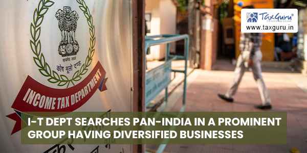 I-T Dept searches PAN-India in a prominent group having diversified businesses