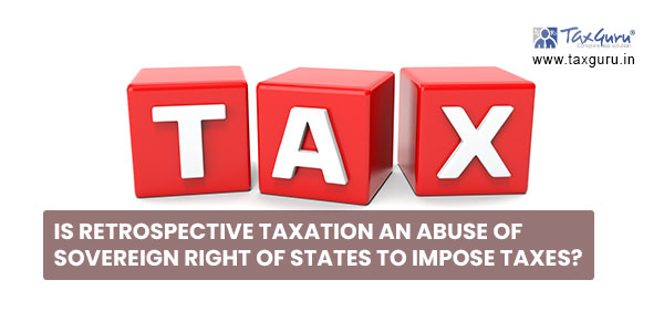 Is Retrospective Taxation an Abuse of Sovereign Right of States to Impose Taxes