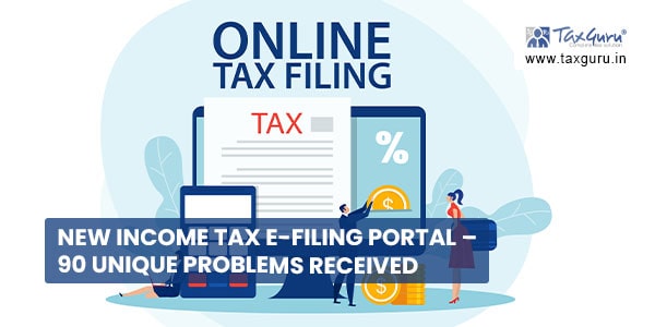 New Income Tax E-Filing Portal - 90 unique problems received