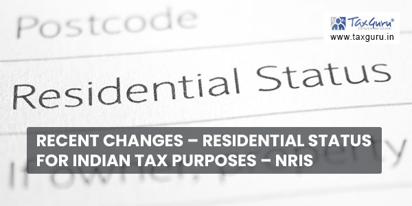 Recent Changes - Residential Status for Indian Tax Purposes - NRIs
